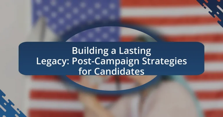 Building a Lasting Legacy: Post-Campaign Strategies for Candidates