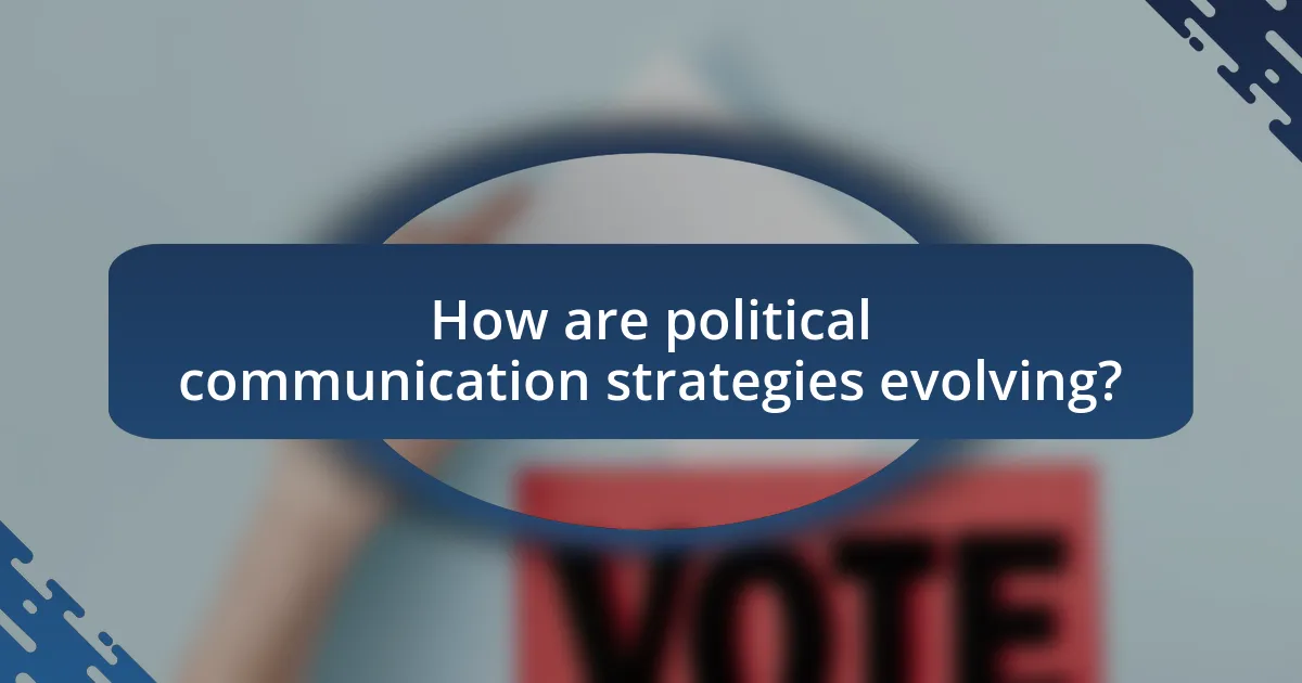 How are political communication strategies evolving?