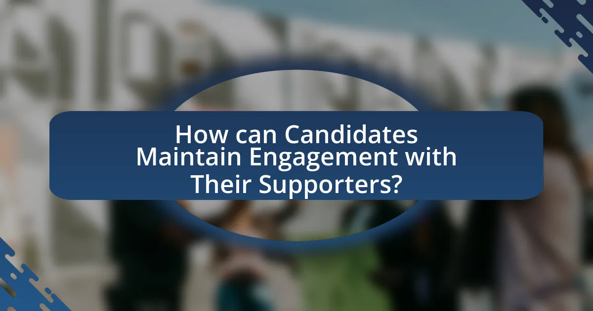 How can Candidates Maintain Engagement with Their Supporters?