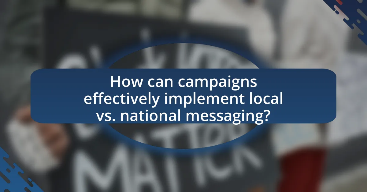 How can campaigns effectively implement local vs. national messaging?