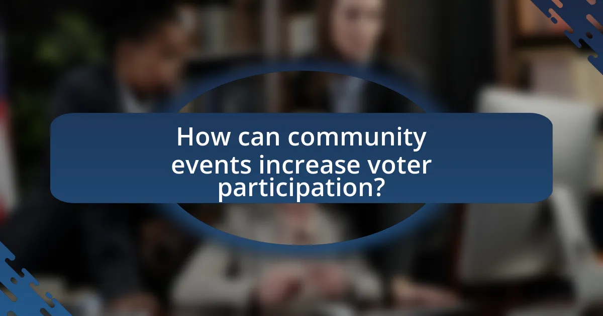 How can community events increase voter participation?