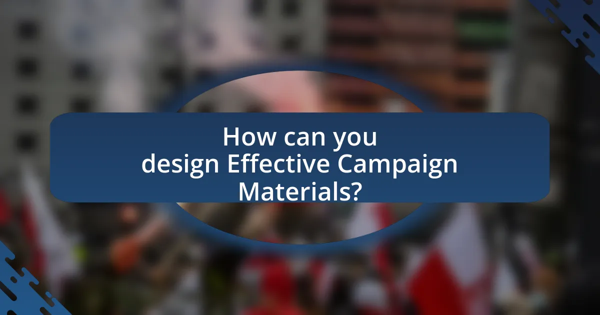How can you design Effective Campaign Materials?