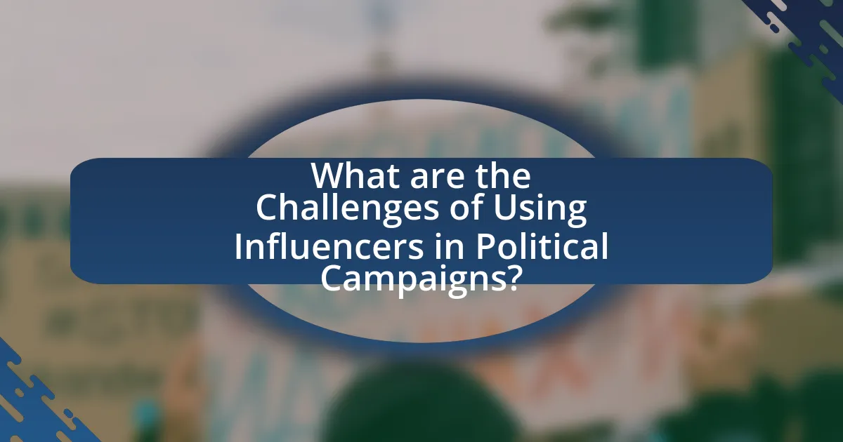 What are the Challenges of Using Influencers in Political Campaigns?