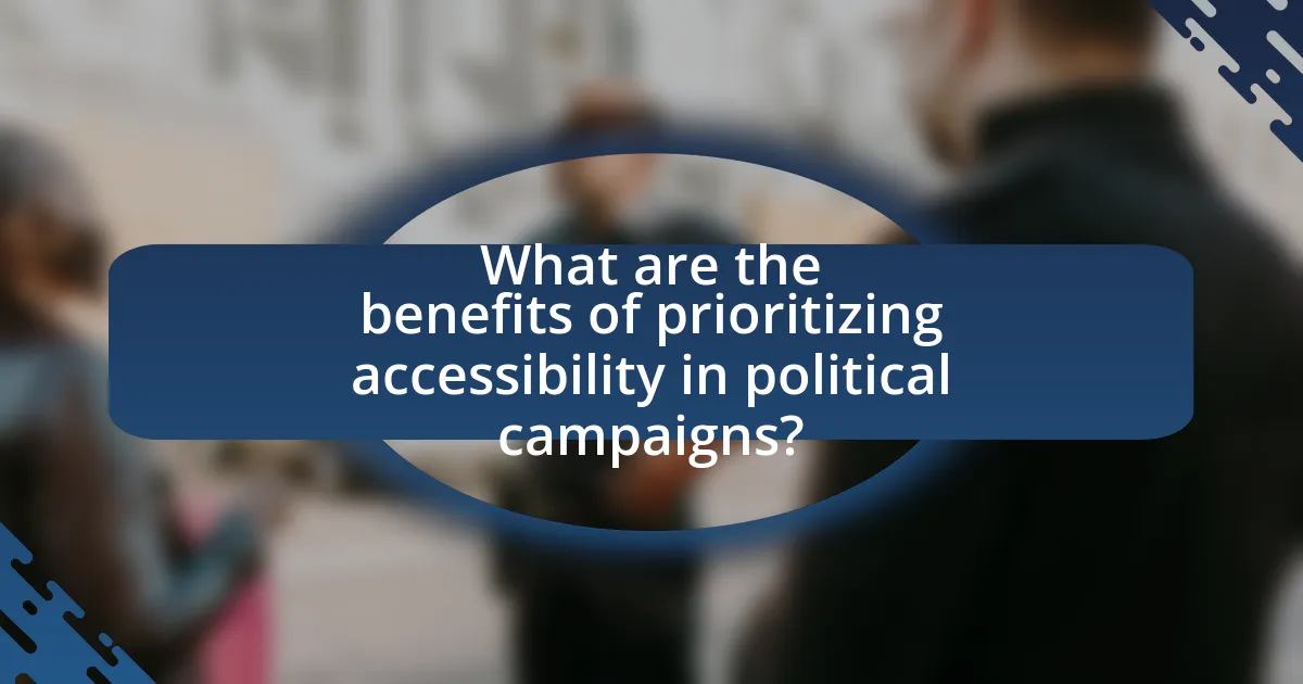 What are the benefits of prioritizing accessibility in political campaigns?