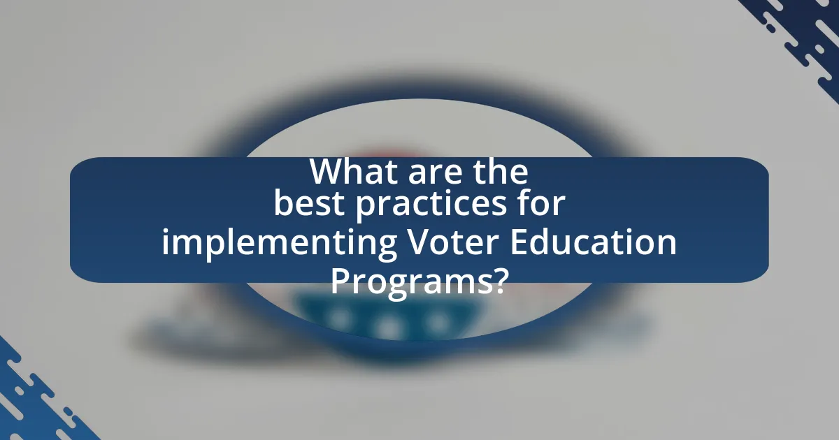 What are the best practices for implementing Voter Education Programs?
