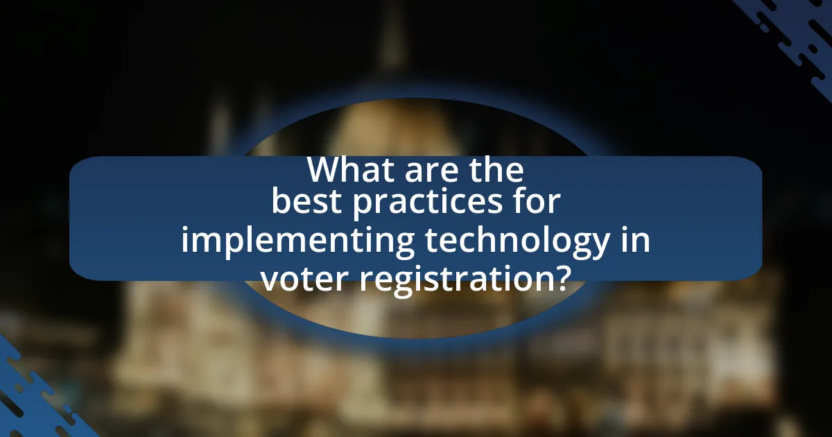 What are the best practices for implementing technology in voter registration?