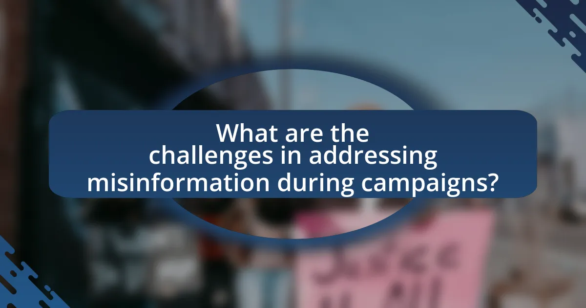 What are the challenges in addressing misinformation during campaigns?