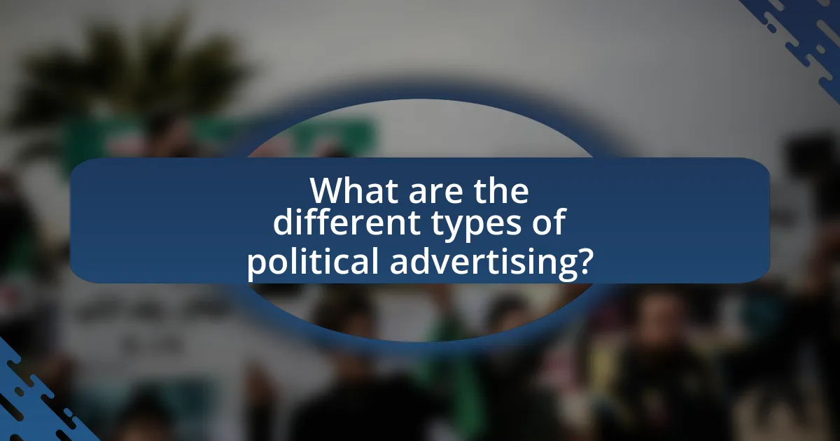 What are the different types of political advertising?