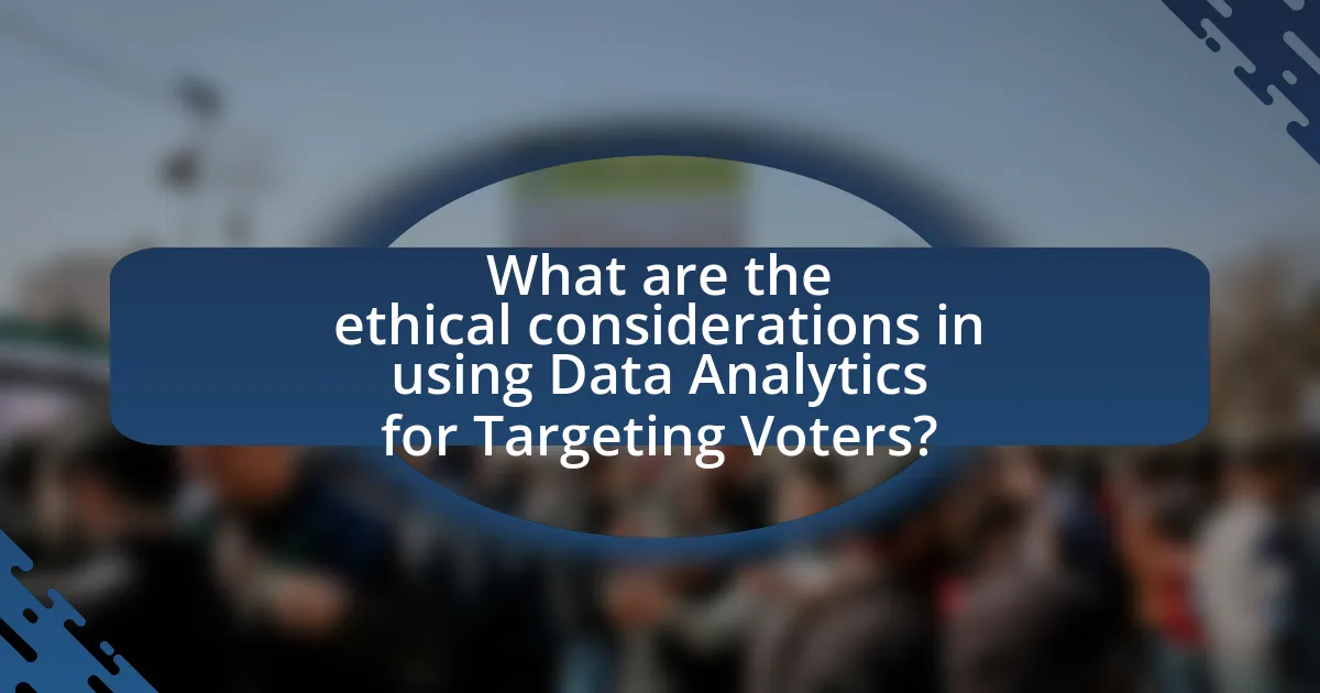 What are the ethical considerations in using Data Analytics for Targeting Voters?
