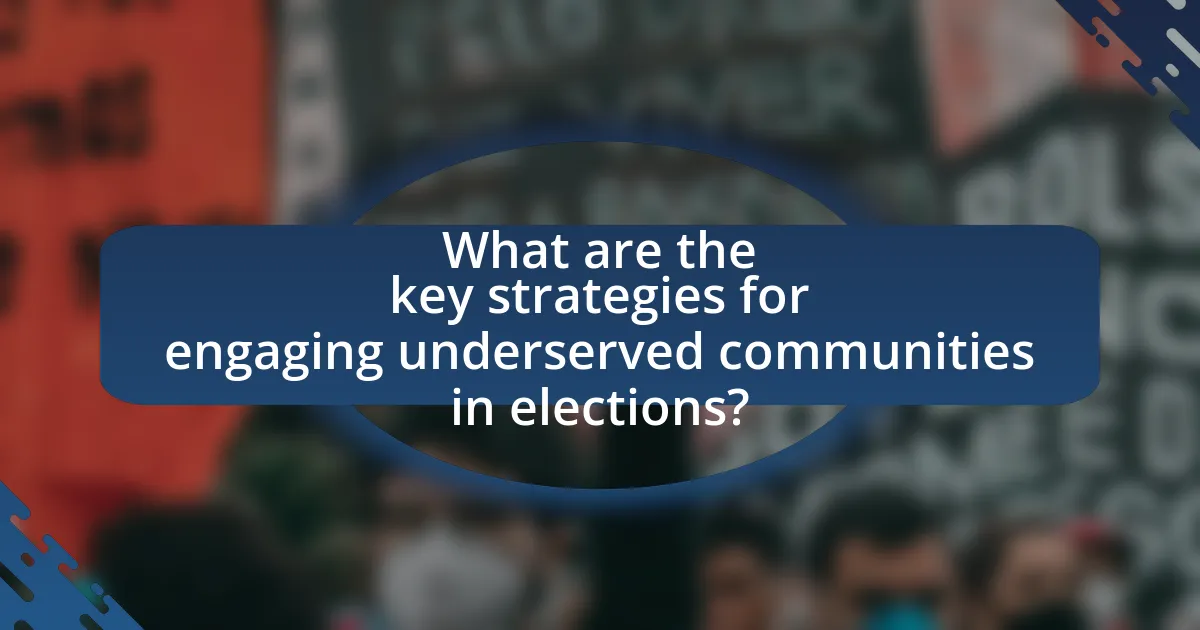 What are the key strategies for engaging underserved communities in elections?