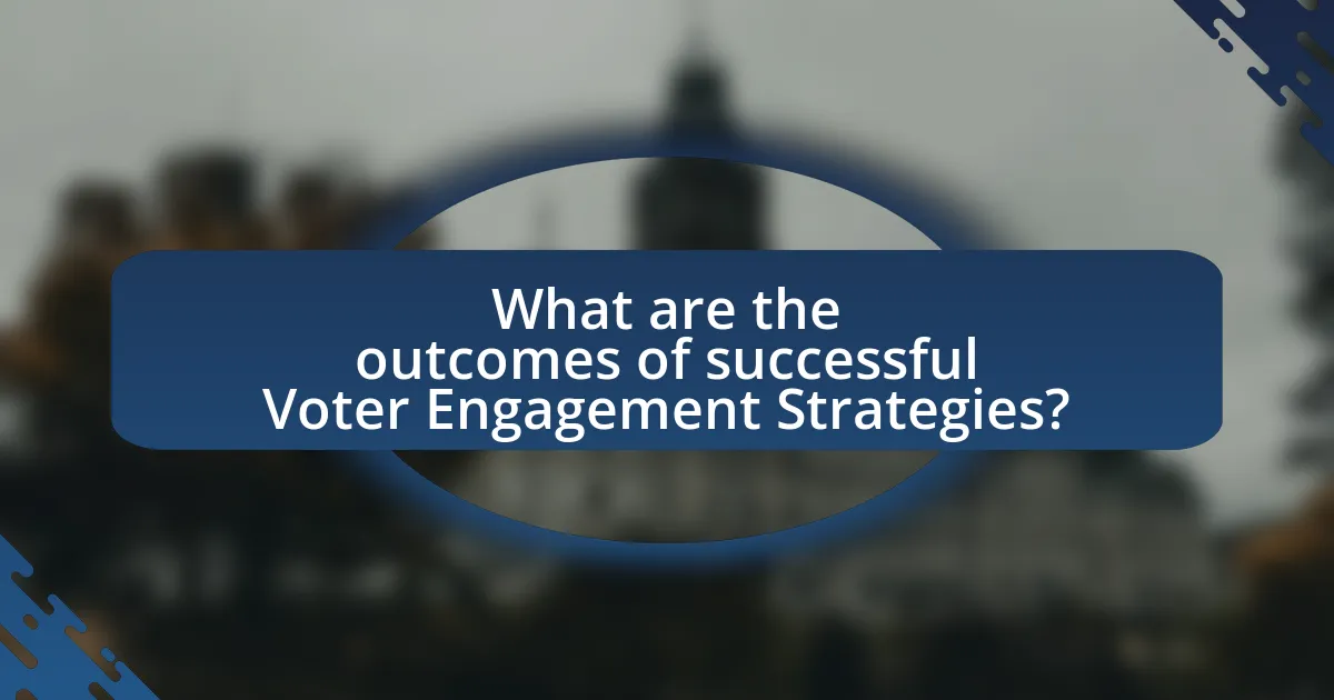What are the outcomes of successful Voter Engagement Strategies?