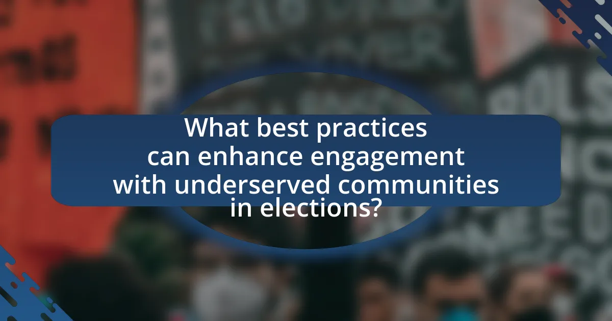 What best practices can enhance engagement with underserved communities in elections?