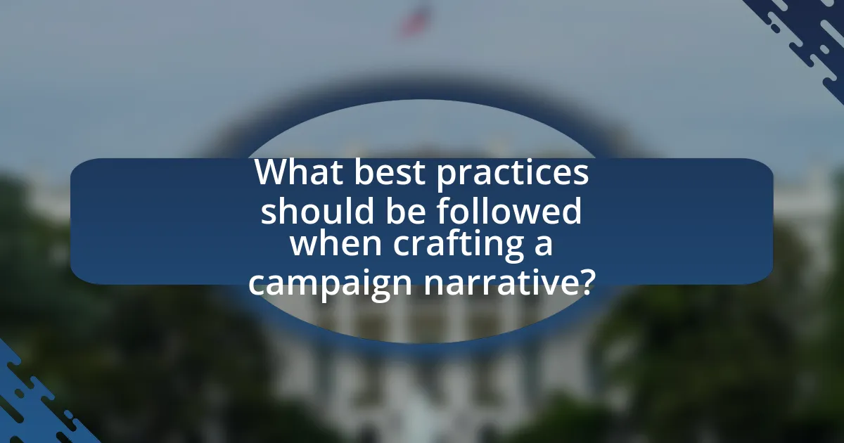 What best practices should be followed when crafting a campaign narrative?
