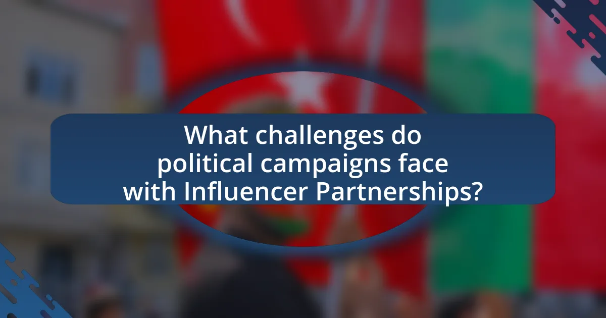 What challenges do political campaigns face with Influencer Partnerships?