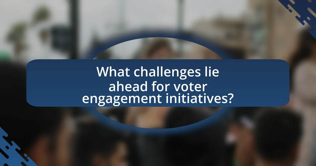 What challenges lie ahead for voter engagement initiatives?