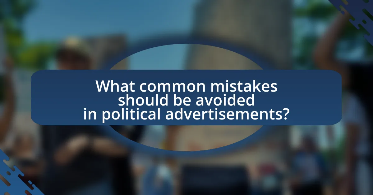 What common mistakes should be avoided in political advertisements?