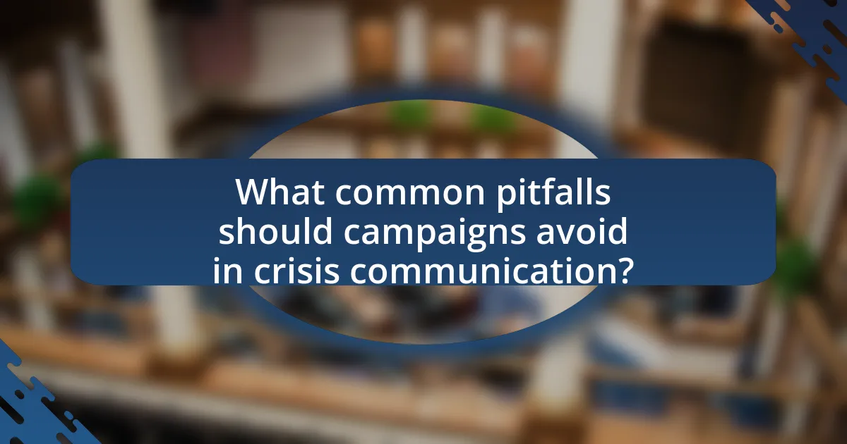What common pitfalls should campaigns avoid in crisis communication?