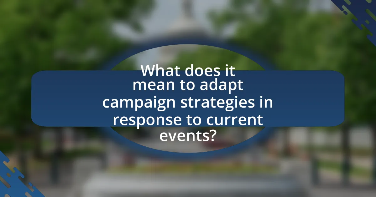 What does it mean to adapt campaign strategies in response to current events?