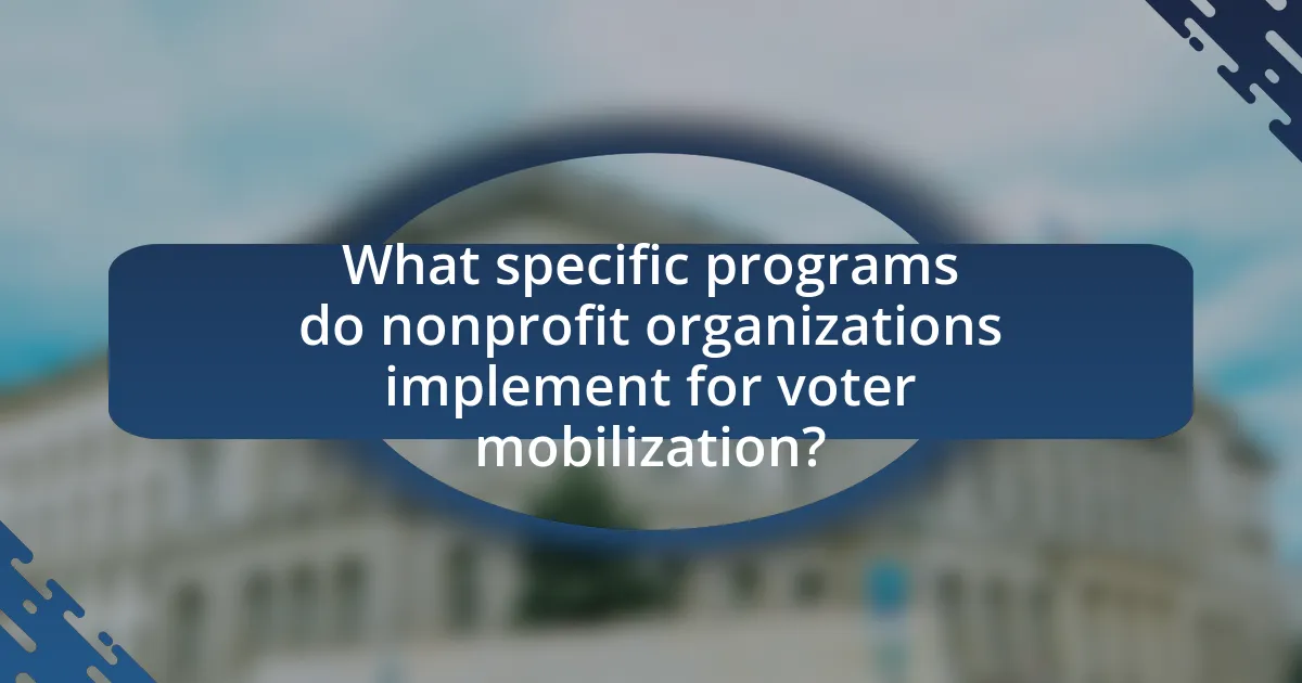What specific programs do nonprofit organizations implement for voter mobilization?