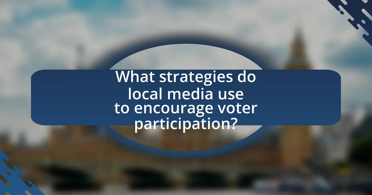What strategies do local media use to encourage voter participation?